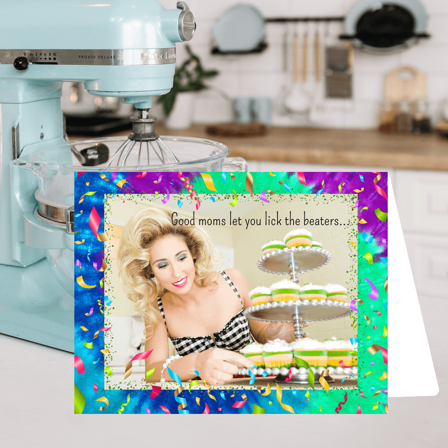 Mother's Day Printable Card: The Good Moms Let You Lick The Beaters...