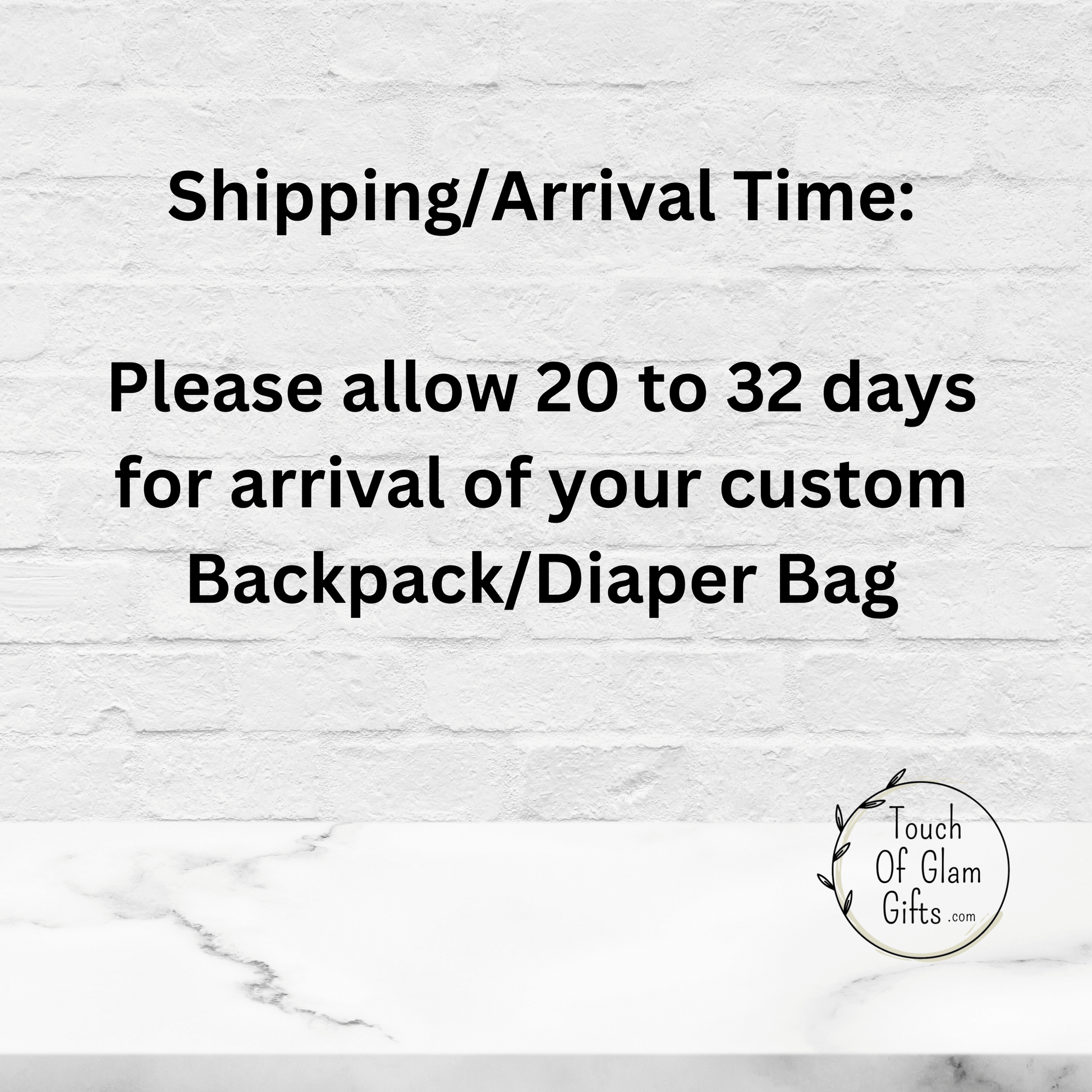 SHipping arrival time is twenty to thirty two days for the custom diaper backpack.